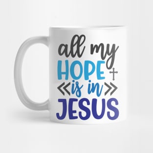 All My Hope is in Jesus Mug